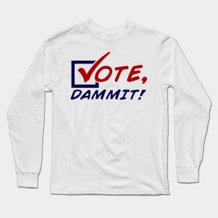 Vote, Dammit! [Multi-Color] Long Sleeve T-Shirt